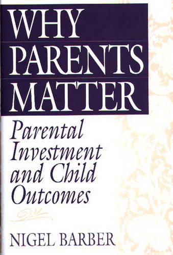 Паперова книга «Why Parents Matter: Parental Investment and Child Outcomes», автор Найджел Барбер - фото №1