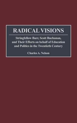 Бумажная книга «Radical Visions: Stringfellow Barr, Scott Buchanan, and Their Efforts on behalf of Education and Politics in the Twentieth Century», автор Чарльз Нельсон - фото №1