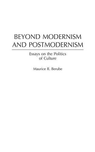 Бумажная книга «Beyond Modernism and Postmodernism: Essays on the Politics of Culture», автор Морис Р. Берубе - фото №1