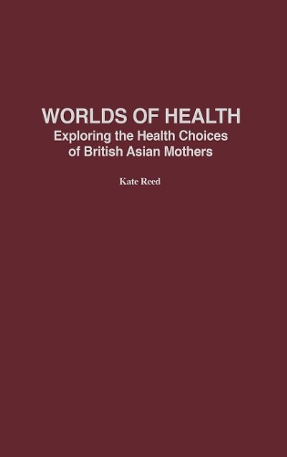 Бумажная книга «Worlds of Health: Exploring the Health Choices of British Asian Mothers», автор Кейт Рид - фото №1