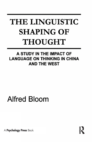 Бумажная книга «The Linguistic Shaping of Thought: A Study in the Impact of Language on Thinking in China and the West», авторов А. Х. Блум, Альфред Х. Блум - фото №1