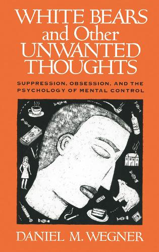 Бумажная книга «White Bears and Other Unwanted Thoughts: Suppression, Obsession, and the Psychology of Mental Control», автор Даниэль М. Вегнер - фото №1