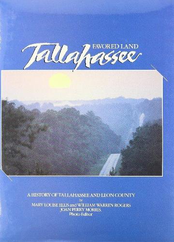 Бумажная книга «Favored Land Tallahassee: A History of Tallahassee and Leon County», авторов Джоан Перри Моррис, Мэри Луиза Эллис, Уильям Уоррен Роджерс - фото №1