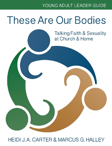 Бумажная книга «These Are Our Bodies: Young Adult Leader Guide: Talking Faith & Sexuality at Church & Home», авторов Хайди Дж. А. Картер, Маркус Г. Галлей - фото №1
