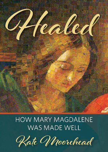 Бумажная книга «Healed: How Mary Magdelene Was Made Well», автор Кейт Мурхед - фото №1