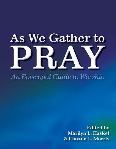 Бумажная книга «As We Gather to Pray: An Episcopal Guide to Worship», авторов Клейтон Л. Моррис, Мэрилин Л. Хаскел - фото №1
