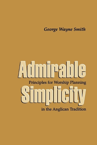 Паперова книга «Admirable Simplicity: Principles for Worship Planning in the Anglican Tradition», автор Джордж Вейн Сміт - фото №1