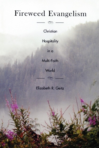 Бумажная книга «Fireweed Evangelism: Christian Hospitality in a Multi-Faith World», автор Элизабет Гейтц - фото №1
