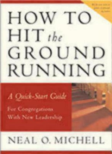 Бумажная книга «How to Hit the Ground Running: A Quick Start Guide for Congregations with New Leadership», автор Нил О. Мишелл - фото №1