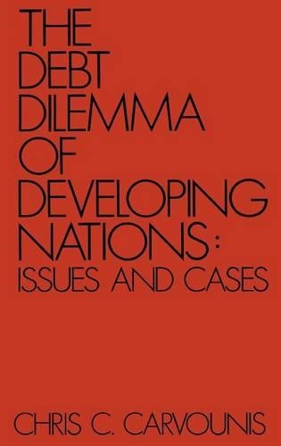 Бумажная книга «The Debt Dilemma of Developing Nations: Issues and Cases», автор Крис К. Карвунис - фото №1