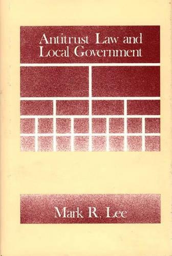 Бумажная книга «Antitrust Law and Local Government», автор Марк Ли - фото №1