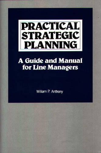 Бумажная книга «Practical Strategic Planning: A Guide and Manual for Line Managers», автор Уильям П. Энтони - фото №1