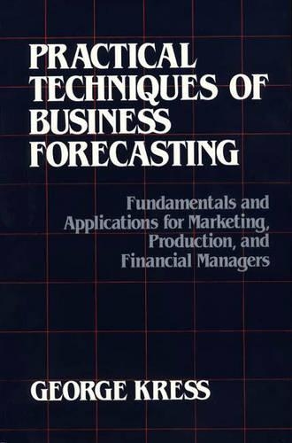 Бумажная книга «Practical Techniques of Business Forecasting: Fundamentals and Applications for Marketing Production, and Financial Managers», автор Джордж Кресс - фото №1