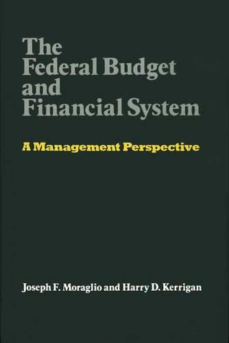 Бумажная книга «The Federal Budget and Financial System: A Management Perspective», авторов Гарри Керриган, Джозеф Моралио - фото №1