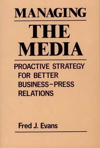 Бумажная книга «Managing the Media: Proactive Strategy for Better Business-Press Relations», автор Фред Дж. Эванс - фото №1