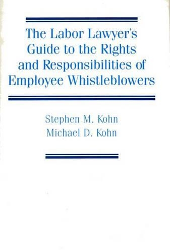 Бумажная книга «The Labor Lawyer's Guide to the Rights and Responsibilities of Employee Whistleblowers», авторов Майкл Кон, Стивен Кон - фото №1