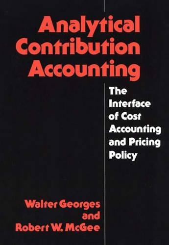 Бумажная книга «Analytical Contribution Accounting: The Interface of Cost Accounting and Pricing Policy», авторов Роберт МакГи, Уолтер Жорж - фото №1