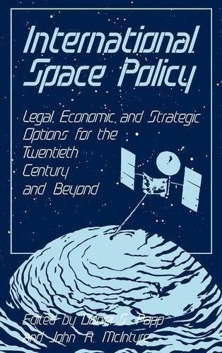 Бумажная книга «International Space Policy: Legal, Economic, and Strategic Options for the Twentieth Century and Beyond», авторов Дэниел Папп, Джон Макинтайр - фото №1