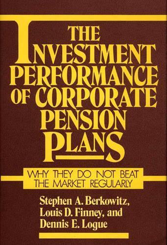 Бумажная книга «The Investment Performance of Corporate Pension Plans: Why They Do Not Beat the Market Regularly», авторов Деннис Лог, Луи Финнт, Стивен А. Берковиц - фото №1