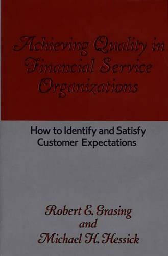 Бумажная книга «Achieving Quality in Financial Service Organizations: How to Identify and Satisfy Customer Expectations», авторов Майкл Х. Хессик, Роберт Э. Грейсинг - фото №1