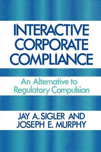 [object Object] «Interactive Corporate Compliance: An Alternative to Regulatory Compulsion», авторов Джей А. Сиглер, Джозеф Мерфи - фото №1