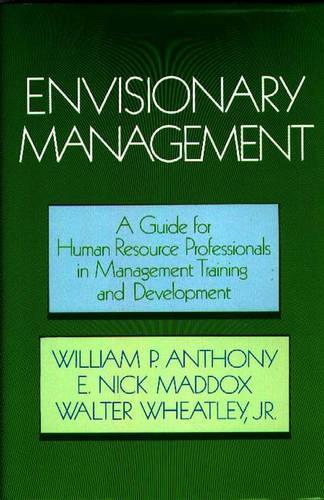 Паперова книга «Envisionary Management: A Guide for Human Resources Professionals in Management Training and Development», авторів Е. Нік Меддокс, Волтер Вітлі, Вільям П. Ентоні - фото №1