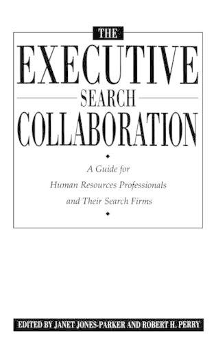 Бумажная книга «The Executive Search Collaboration: A Guide for Human Resources Professionals and Their Search Firms», авторов Джанет Джонс Паркер, Роберт Перри - фото №1