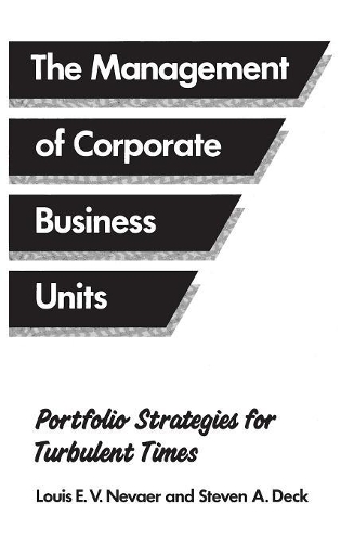 Бумажная книга «The Management of Corporate Business Units: Portfolio Strategies for Turbulent Times», авторов Луис Э.В. Невор, Стивен Дек - фото №1