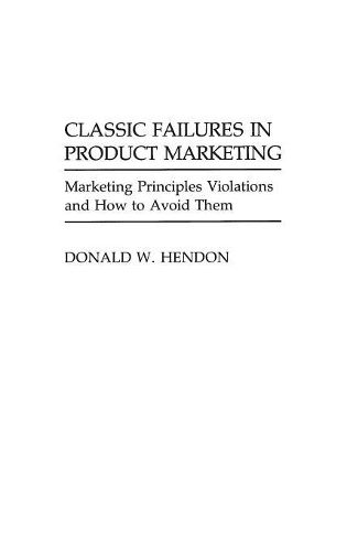 Паперова книга «Classic Failures in Product Marketing: Marketing Principles Violations and How to Avoid Them», автор Дональд В. Хендон - фото №1