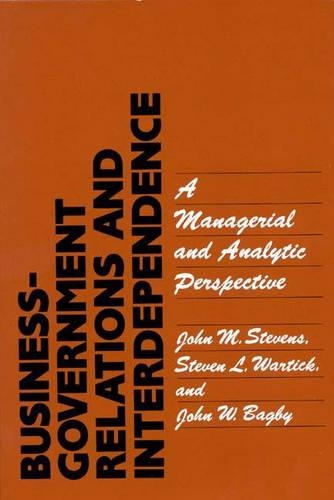 Паперова книга «Business-Government Relations and Interdependence: A Managerial and Analytic Perspective», авторів Джон М. Стівенс, Джон В. Бегбі, Стівен Вартік - фото №1