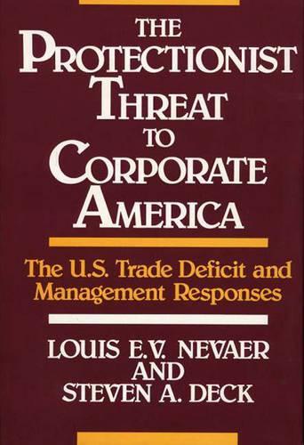 Бумажная книга «The Protectionist Threat to Corporate America: The U.S. Trade Deficit and Management Responses», авторов Луис Э.В. Невор, Стивен Дек - фото №1