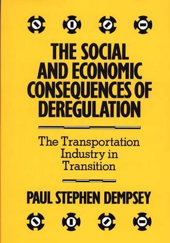 Бумажная книга «The Social and Economic Consequences of Deregulation: The Transportation Industry in Transition», автор Пол С. Демпси - фото №1