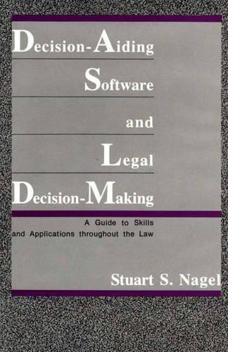 Бумажная книга «Decision-Aiding Software and Legal Decision-Making: A Guide to Skills and Applications Throughout the Law», автор Стюарт С. Нагель - фото №1