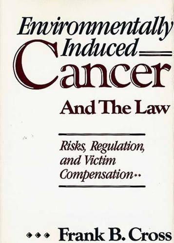 Бумажная книга «Environmentally Induced Cancer and the Law: Risks, Regulation, and Victim Compensation», автор Фрэнк Б. Кросс - фото №1