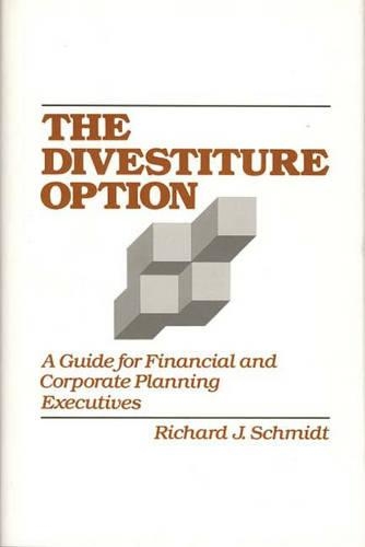 Паперова книга «The Divestiture Option: A Guide for Financial and Corporate Planning Executives», автор Річард Дж. Шмідт - фото №1