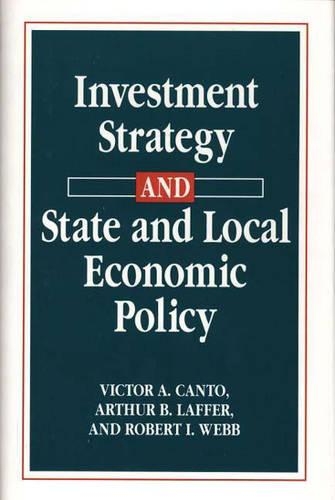 Паперова книга «Investment Strategy and State and Local Economic Policy», авторів Артур Лаффер, Роберт І. Вебб, Віктор А. Канто - фото №1