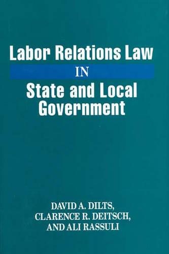 Бумажная книга «Labor Relations Law in State and Local Government», авторов Али Рассули, Кларенс Р. Дейч, Дэвид А. Дилтс - фото №1