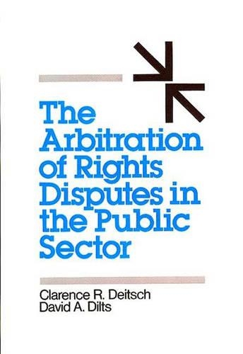 Бумажная книга «The Arbitration of Rights Disputes in the Public Sector», авторов Кларенс Р. Дейч, Дэвид А. Дилтс - фото №1