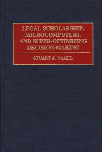 Бумажная книга «Legal Scholarship, Microcomputers, and Super-Optimizing Decision-Making», автор Стюарт С. Нагель - фото №1