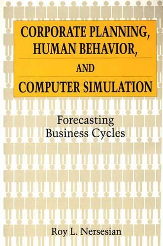 [object Object] «Corporate Planning, Human Behavior, and Computer Simulation: Forecasting Business Cycles», автор Рой Нерсесян - фото №1