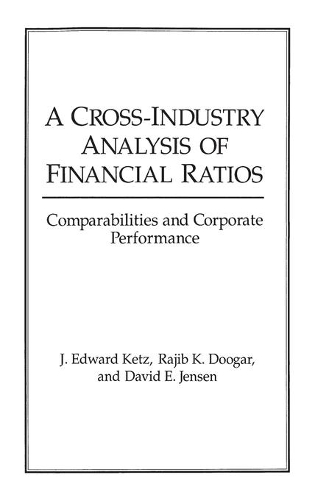 Бумажная книга «A Cross-Industry Analysis of Financial Ratios: Comparabilities and Corporate Performance», авторов Дэвид Э. Дженсен, Дж Эдвард Кетц, Раджиб К. Дугар - фото №1