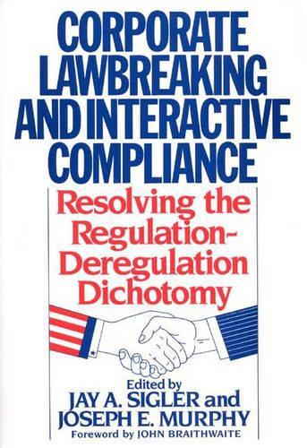 [object Object] «Corporate Lawbreaking and Interactive Compliance: Resolving the Regulation-Deregulation Dichotomy», авторов Джей А. Сиглер, Джозеф Мерфи - фото №1