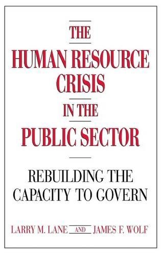 Бумажная книга «The Human Resource Crisis in the Public Sector: Rebuilding the Capacity to Govern», авторов Джеймс Ф. Вульф, Ларри Лейн - фото №1