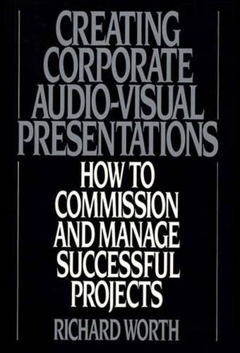 Бумажная книга «Creating Corporate Audio-Visual Presentations: How to Commission and Manage Successful Projects», автор Ричард Уорт - фото №1