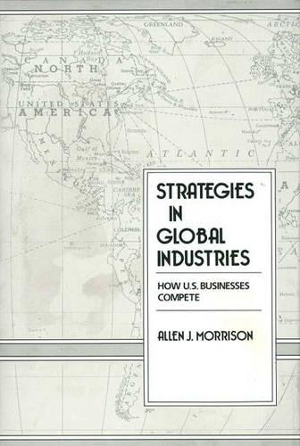 Паперова книга «Strategies in Global Industries: How U.S. Businesses Compete», автор Аллен Моррісон - фото №1