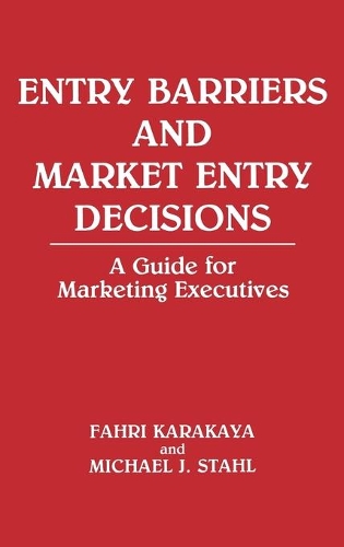 Бумажная книга «Entry Barriers and Market Entry Decisions: A Guide for Marketing Executives», авторов Фахри Каракая, Майкл Дж. Шталь - фото №1