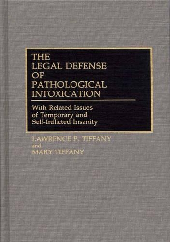 Бумажная книга «The Legal Defense of Pathological Intoxication: With Related Issues of Temporary and Self-Inflicted Insanity», авторов Лоуренс П. Тиффани, Мэри Тиффани - фото №1