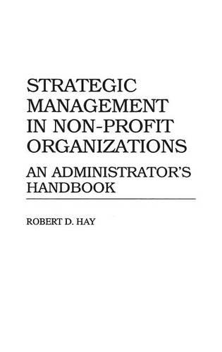 Бумажная книга «Strategic Management in Non-Profit Organizations: An Administrator's Handbook», автор Роберт Д. Хэй - фото №1