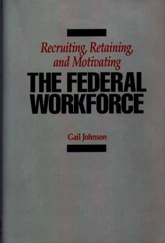 Паперова книга «Recruiting, Retaining, and Motivating the Federal Workforce», автор Гейл Джонсон - фото №1