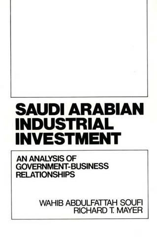 Бумажная книга «Saudi Arabian Industrial Investment: An Analysis of Government-Business Relationships», авторов Ричард Майер, Вахиб А. Суфи - фото №1